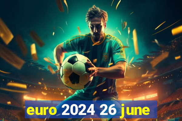 euro 2024 26 june