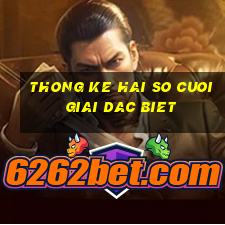 thong ke hai so cuoi giai dac biet