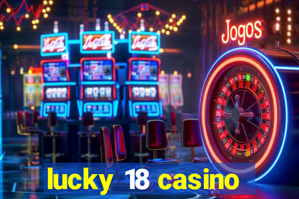 lucky 18 casino