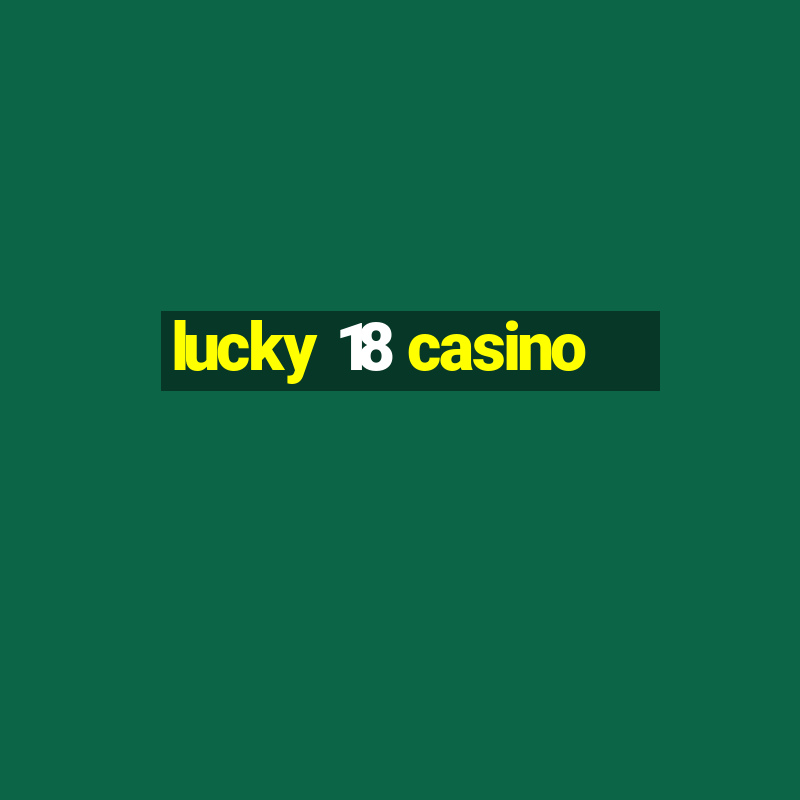 lucky 18 casino