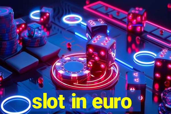 slot in euro