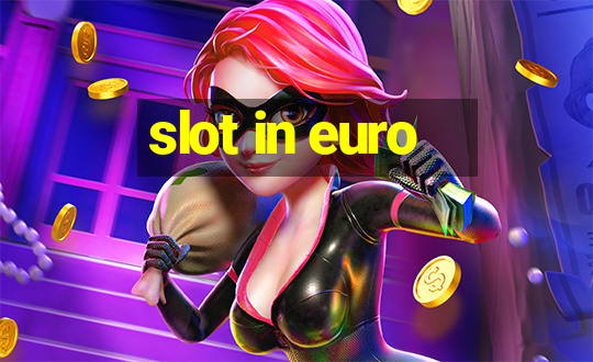 slot in euro