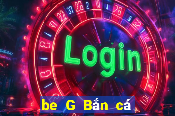 be G Bắn cá app Tải về