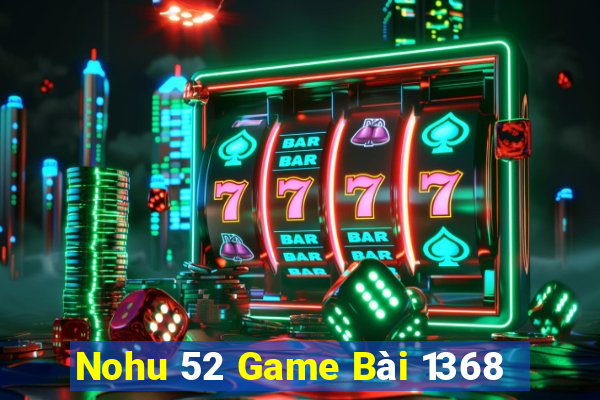 Nohu 52 Game Bài 1368