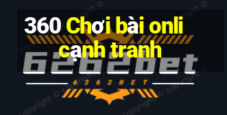 360 Chơi bài onli cạnh tranh