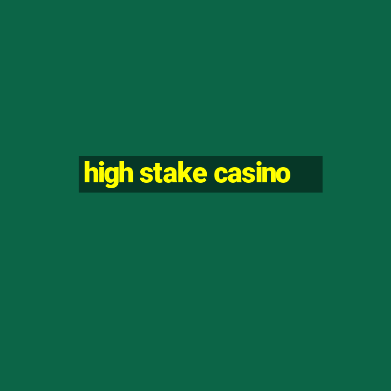 high stake casino