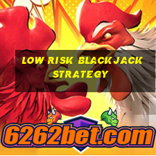 low risk blackjack strategy