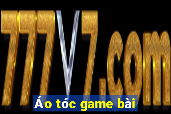 Áo tóc game bài