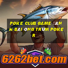 Poke Club Game Đánh Bài Ông Trùm Poker