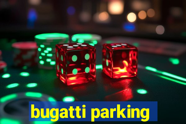 bugatti parking