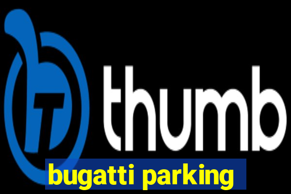 bugatti parking