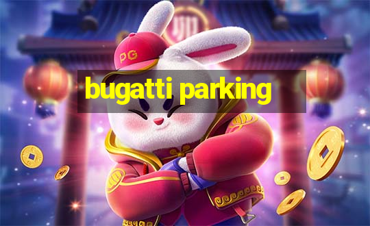 bugatti parking