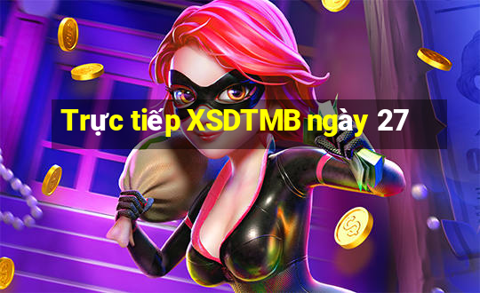 Trực tiếp XSDTMB ngày 27