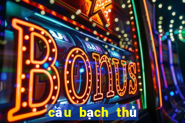 cầu bạch thủ lô miền bắc