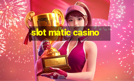 slot matic casino