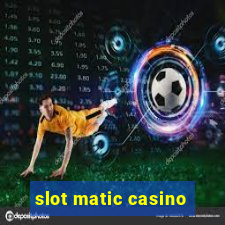 slot matic casino