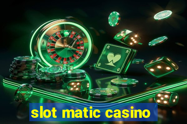 slot matic casino