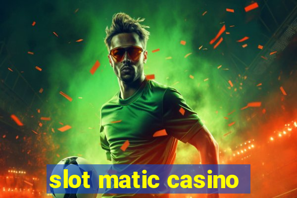 slot matic casino