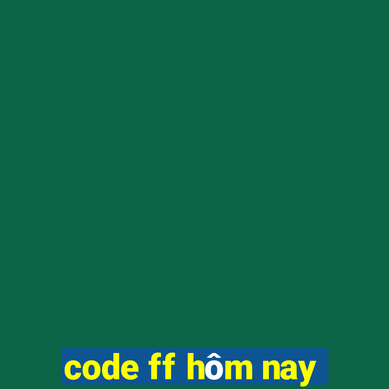 code ff hôm nay