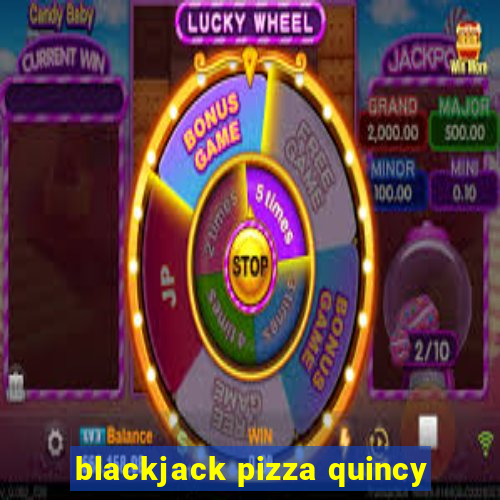 blackjack pizza quincy