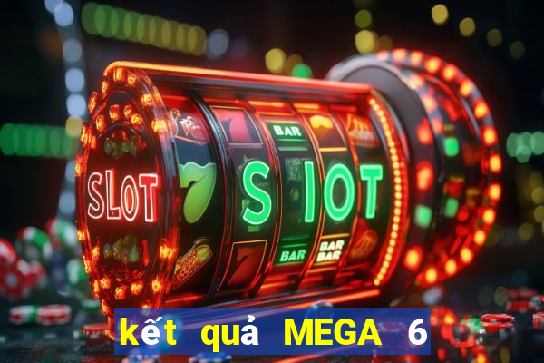 kết quả MEGA 6 45 ngày 7