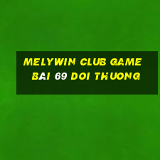 Melywin Club Game Bài 69 Doi Thuong