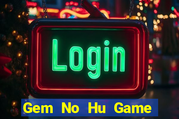 Gem No Hu Game Bài Pc