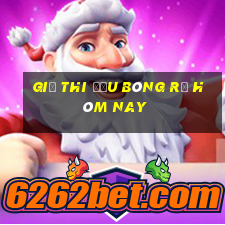 Giờ thi đấu bóng rổ hôm nay