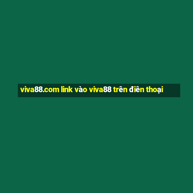 viva88.com link vào viva88 trên điên thoại