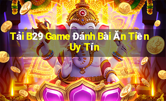 Tải B29 Game Đánh Bài Ăn Tiền Uy Tín