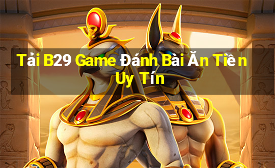 Tải B29 Game Đánh Bài Ăn Tiền Uy Tín