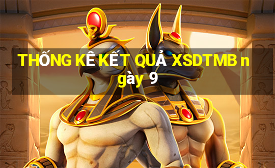 THỐNG KÊ KẾT QUẢ XSDTMB ngày 9