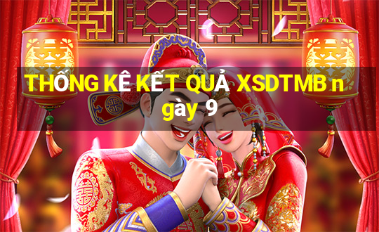 THỐNG KÊ KẾT QUẢ XSDTMB ngày 9