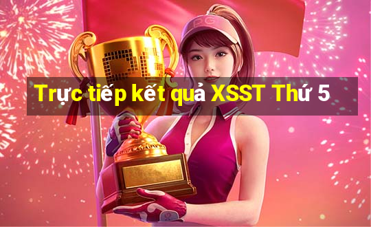 Trực tiếp kết quả XSST Thứ 5