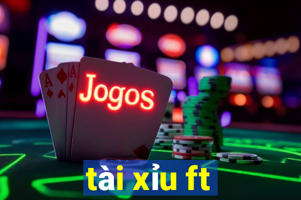 tài xỉu ft