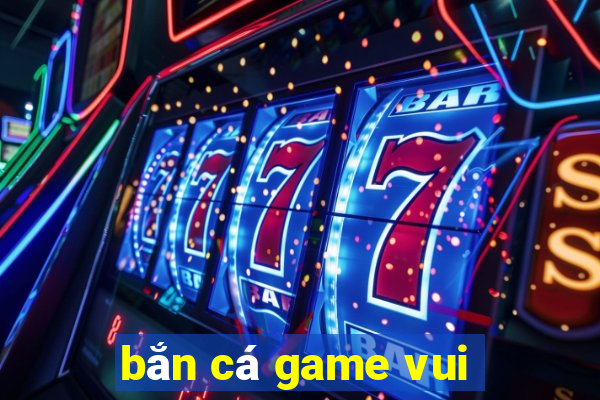 ban ca game vui