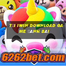 Tại Iwin Download Game Đánh Bài