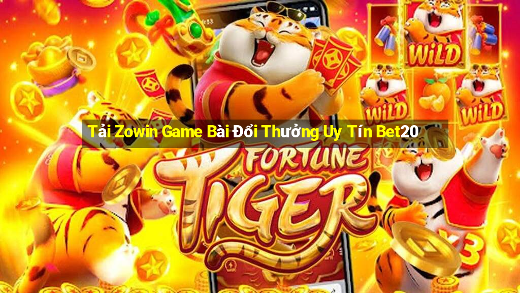 Tải Zowin Game Bài Đổi Thưởng Uy Tín Bet20