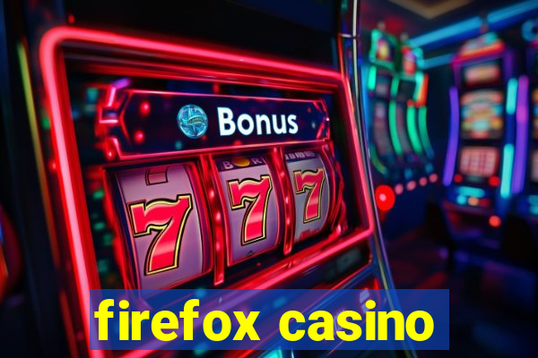 firefox casino