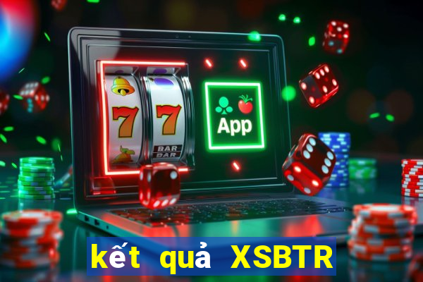 kết quả XSBTR ngày 15