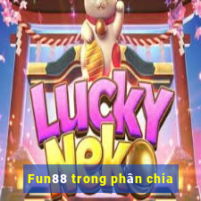 Fun88 trong phân chia