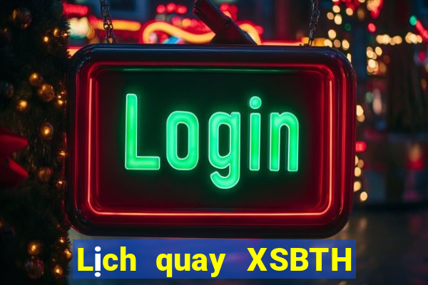 Lịch quay XSBTH Thứ 2