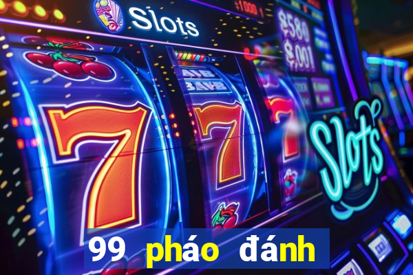 99 pháo đánh cá máy