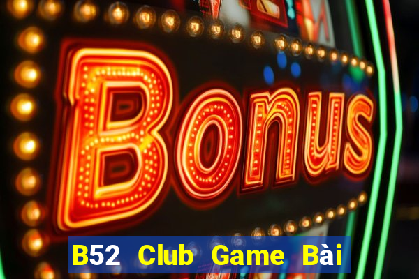 B52 Club Game Bài B52 Đổi Thưởng 2024