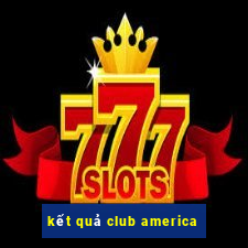 ket qua club america