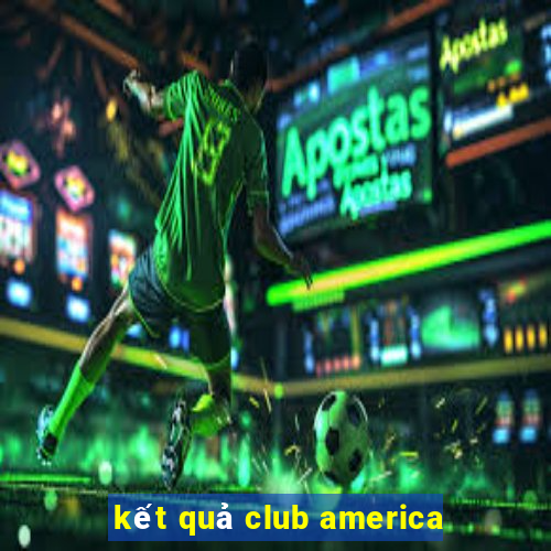 ket qua club america