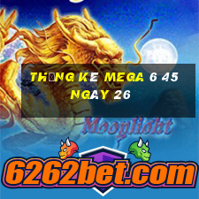 Thống kê MEGA 6 45 ngày 26