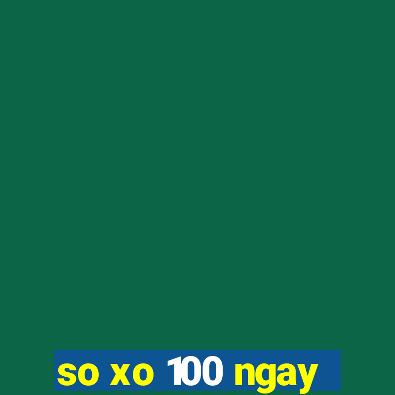 so xo 100 ngay