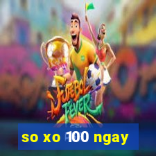 so xo 100 ngay