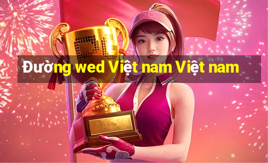 Đường wed Việt nam Việt nam